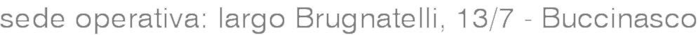 sede operativa: largo Brugnatelli, 13/7 - Buccinasco